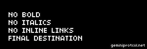 No bold, no italics, no inline links, Final Destination — geminiprotocol.net
